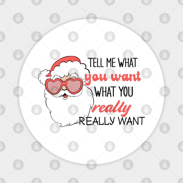 Tell Me What You Want What You Really Really Want Magnet by MZeeDesigns